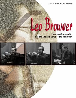 Leo Brouwer a Penetrating Insight Into the Life and Works of the Composer (eBook, ePUB) - Chizaris, Constantinos