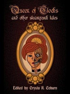 The Queen of Clocks and Other Steampunk Tales (eBook, ePUB) - Darqueling, Phoebe; Goden, Bess