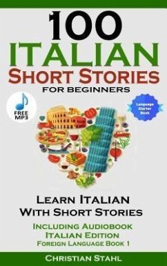 100 Italian Short Stories for Beginners Learn Italian with Stories with Audio (eBook, ePUB) - Stahl, Christian