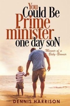 You Could Be Prime Minister One Day Son (eBook, ePUB) - Harrison, Dennis Milton