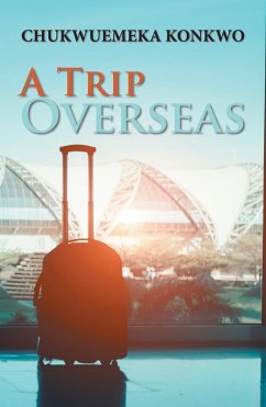 A Trip Overseas (eBook, ePUB) - Konkwo, Chukwuemeka
