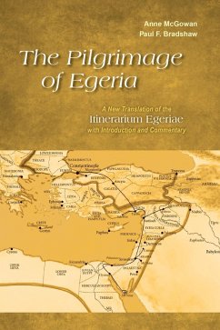 The Pilgrimage of Egeria (eBook, ePUB) - McGowan, Anne; Bradshaw, Paul F.