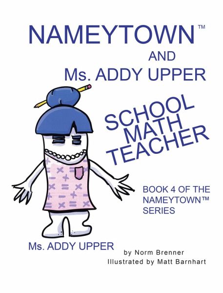 Nameytown and Ms. Addy Upper the School Math Teacher (eBook, ePUB) Nameytown and Ms. Addy Upper the School Math Teacher (eBook, ePUB)