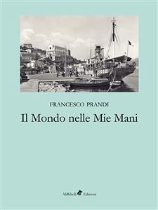 Il Mondo nelle Mie Mani (eBook, ePUB) - Prandi, Francesco