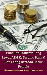 Panduan Transfer Uang Lewat ATM Ke Sesama Bank & Bank Yang Berbeda Untuk Pemula (fixed-layout eBook, ePUB) - Promedia Studio, Dragon; Vandestra, Muhammad