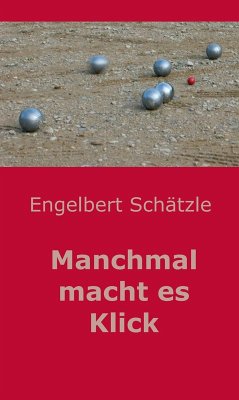 Manchmal macht es Klick (eBook, ePUB) - Schätzle, Engelbert