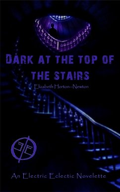 Dark at the Top of the Stairs: An Electric Eclectic Book (eBook, ePUB) - Horton-Newton, Elizabeth