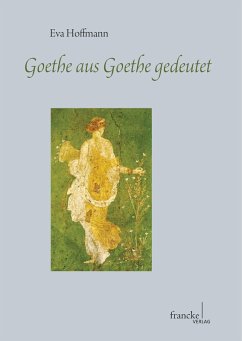 Goethe aus Goethe gedeutet (eBook, PDF) - Hoffmann, Eva