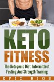 Keto Fitness: The Ketogenic Diet, Intermittent Fasting And Strength Training (eBook, ePUB)