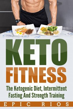 Cover Keto Fitness: The Ketogenic Diet, Intermittent Fasting And Strength Training (eBook, ePUB)