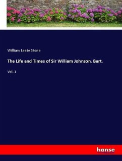 The Life and Times of Sir William Johnson, Bart. - Stone, William Leete