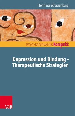 Depression und Bindung - Therapeutische Strategien - Schauenburg, Henning