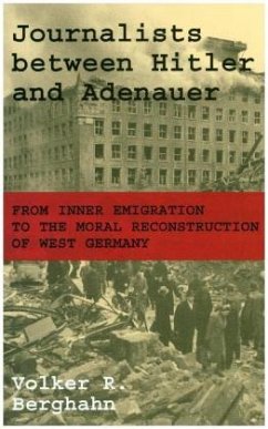 Journalists between Hitler and Adenauer - From Inner Emigration to the Moral Reconstruction of West Germany - Berghahn, Volker