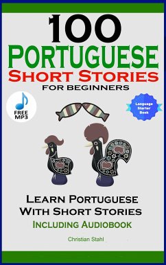 100 Portuguese Short Stories for Beginners (eBook, ePUB) - Stahl, Christian