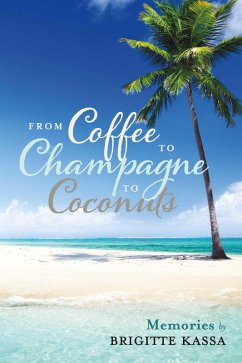 From Coffee to Champagne to Coconuts (eBook, ePUB) - Kassa, Brigitte