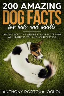 200 Amazing Dog Facts for Kids and Adults (eBook, ePUB) - Portokaloglou, Anthony