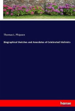 Biographical Sketches and Anecdotes of Celebrated Violinists - Phipson, Thomas L.