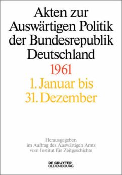 Akten zur Auswärtigen Politik der Bundesrepublik Deutschland 1961, 3 Teile / Akten zur Auswärtigen Politik der Bundesrepublik Deutschland Band IV