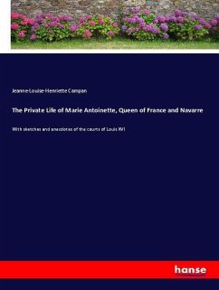 The Private Life of Marie Antoinette, Queen of France and Navarre - Campan, Jeanne Louise Henriette (Genet)