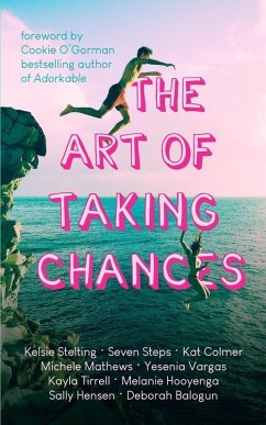 The Art of Taking Chances (eBook, ePUB) - Stelting, Kelsie; Tirrell, Kayla; Henson, Sally; Mathews, Michele; Colmer, Kat; Vargas, Yesenia; Hooyenga, Melanie; Steps, Seven; Balogun, Deborah