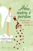 Ame, Nutra e Perdoe (eBook, ePUB)