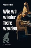 Wie wir wieder Tiere werden