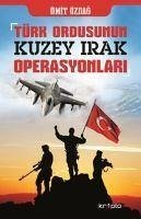 Türk Ordusunun Kuzey Irak Operasyonlari - Özdag, Ümit