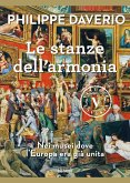 Le stanze dell'armonia. Nei musei dove l'Europa era già unita Le stanze dell'armonia. Nei musei dove l'Europa era già unita