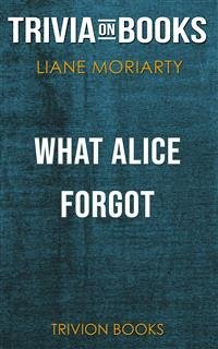What Alice Forgot by Liane Moriarty(Trivia-On-Books) (eBook, ePUB) - Books, Trivion