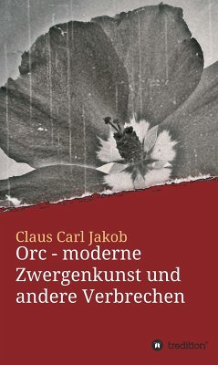 Orc - moderne Zwergenkunst und andere Verbrechen (eBook, ePUB) - Jakob, Claus Carl