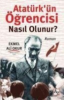 Atatürkün Ögrencisi Nasil Olunur - Ali Okur, Ekmel