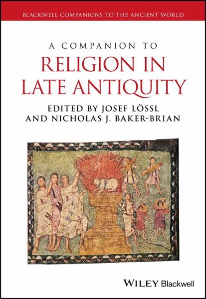 A Companion to Religion in Late Antiquity (eBook, ePUB) A Companion to Religion in Late Antiquity (eBook, ePUB)