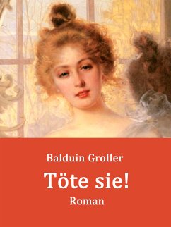 Töte sie! (eBook, ePUB) - Groller, Balduin