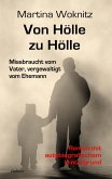 Von Hölle zu Hölle - Missbraucht vom Vater, vergewaltigt vom Ehemann - Roman mit autobiografischem Hintergrund (eBook, ePUB)