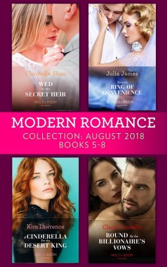 Modern Romance August 2018 Books 5-8 Collection: Wed for His Secret Heir / Tycoon's Ring of Convenience / A Cinderella for the Desert King / Bound by the Billionaire's Vows (eBook, ePUB) - Shaw, Chantelle; James, Julia; Lawrence, Kim; Connelly, Clare
