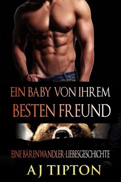 Ein Baby von ihrem Besten Freund: Eine Bärenwandler-Liebesgeschichte (Ein Baby vom Milliardär, #1) (eBook, ePUB) - Tipton, Aj