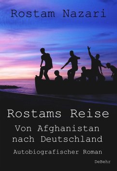 Rostams Reise - Von Afghanistan nach Deutschland - Autobiografischer Roman (eBook, ePUB) - Nazari, Rostam