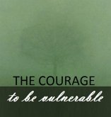 The Courage To Be Vulnerable. (eBook, ePUB)