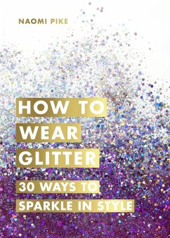 How to Wear Glitter (eBook, ePUB) - Pike, Naomi
