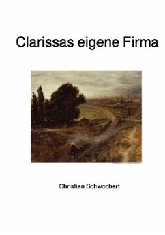 Clarissas eigene Firma - Schwochert, Christian