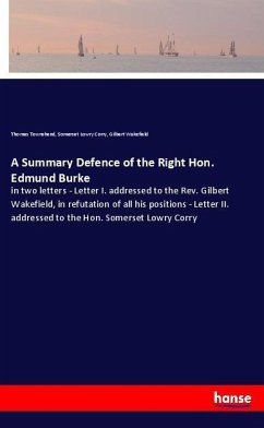 A Summary Defence of the Right Hon. Edmund Burke - Townshend, Thomas;Corry, Somerset Lowry;Wakefield, Gilbert