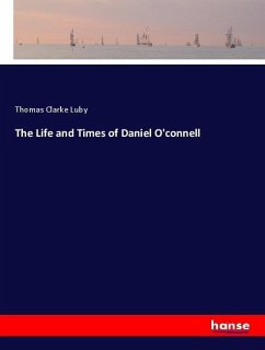 The Life and Times of Daniel O'connell - Luby, Thomas Clarke