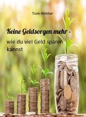 Keine Geldsorgen mehr - wie du viel Geld sparen kannst (eBook, ePUB)