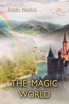 The Magic World (eBook, ePUB) - Nesbit, Edith