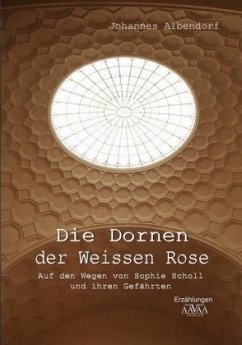 Die Dornen der Weissen Rose - Albendorf, Johannes