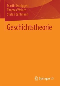 Geschichtstheorie - Tschiggerl, Martin;Walach, Thomas;Zahlmann, Stefan
