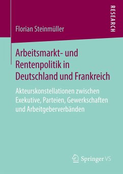 Arbeitsmarkt- und Rentenpolitik in Deutschland und Frankreich - Steinmüller, Florian