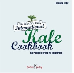 The World's Only International Kale Cookbook - Lühr, Henning