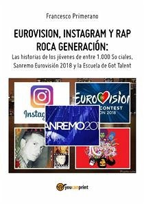 Eurovision, Instagram y rap roca generación. Las historias de los jóvenes de entre 1.000 So ciales, Sanremo Eurovisión 2018 y la Escuela de Got Talent (eBook, ePUB) - Primerano, Francesco