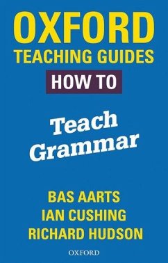 Oxford Teaching Guides: How To Teach Grammar - Aarts, Bas; Hudson, Richard; Cushing, Ian